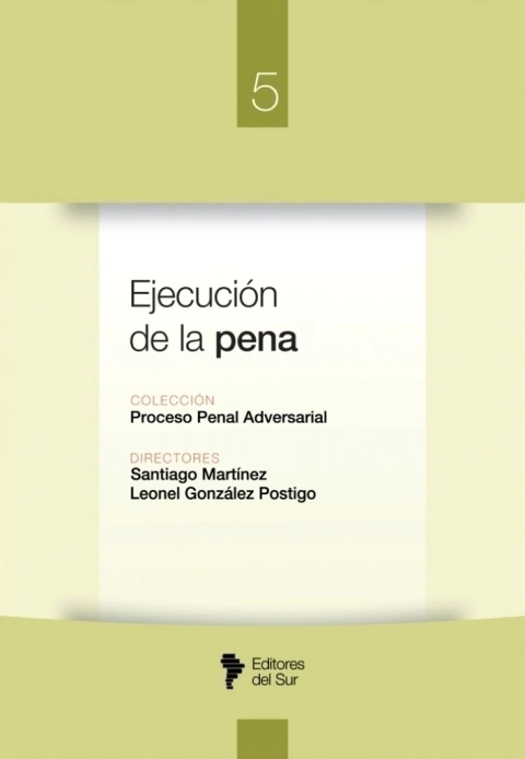 Ejecución de la pena. Colección "Proceso Penal Adversarial", Tomo 5 - Martínez, Santiago y González, Leonel (Dirección) - comprar online