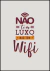 Quadro Decorativo - Não Tem Luxo, Mas Tem Wi-Fi