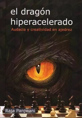 El Dragon Hiperacelerado - Audacia Y Creatividad En Ajedrez