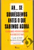 Ah... Se Soubéssemos Antes o Que Sabemos Agora - Carla Odell e C. Jackson Grayson Jr.