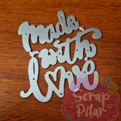 DIE /TROQUEL - MADE WITH LOVE- TEXTO EN INGLES -PALABRA -