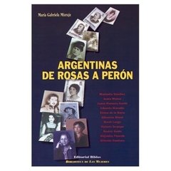 ARGENTINAS DE ROSAS A PERON - MARIA GABRIELA MIZRAJE