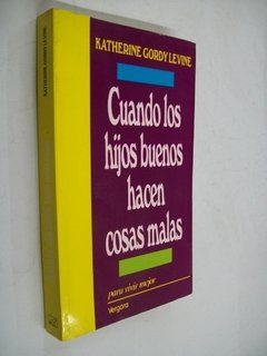 CUANDO LOS HIJOS BUENOS HACEN COSAS MALAS - KATHERINE GORDY LEVINE