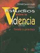 ESTUDIOS SOBRE LA VIOLENCIA: TEORIA Y PRACTICA - WITOLD JACORZYNSKI