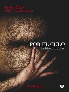 POR EL CULO. POLITICAS ANALES - JAVIER SÁEZ Y SEJO CARRASCOSA