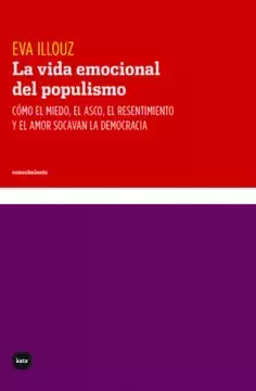LA VIDA EMOCIONAL DEL POPULISMO - EVA ILLOUZ