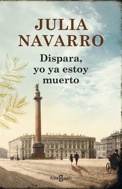 DISPARA, YO YA ESTOY MUERTO - JULIA NAVARRO
