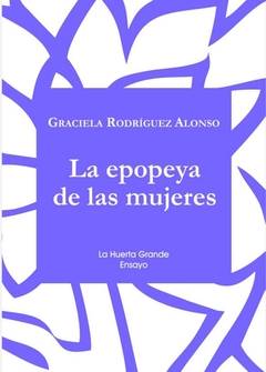 LA EPOPEYA DE LAS MUJERES - GRACIELA RODRÍGUEZ ALONSO