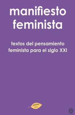 MANIFIESTO FEMINISTA - TEXTOS DEL PENSAMIENTO FEMINISTA PARA EL SIGLO XXI