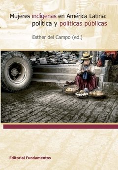 MUJERES INDÍGENAS EN AMÉRICA LATINA: POLÍTICA Y POLÍTICAS PÚBLICAS - ESTHER DEL CAMPO