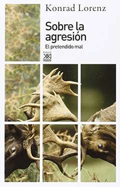 SOBRE LA AGRESION: EL PRETENDIDO MAL - KONRAD LORENZ