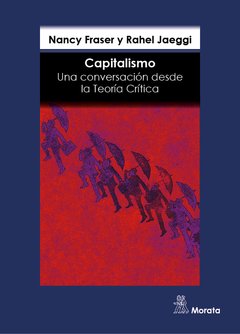 CAPITALISMO. UNA CONVERSACIÓN DESDE LA TEORÍA CRÍTICA - NANCY FRASER/RAHEL JAEGGI