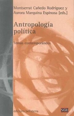 ANTROPOLOGIA POLITICA: TEMAS CONTEMPORANEOS - MONTSERRAT CAÑEDO RODRIGUEZ Y AURORA MARQUINA ESPINOSA BLR