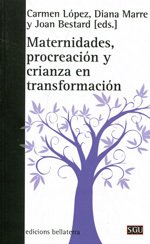MATERNIDADES, PROCREACIÓN Y CRIANZA EN TRANSFORMACIÓN - CARMEN LÓPEZ, DIANA MARRE Y JOAN BESTARD