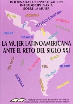 LA MUJER LATINOAMERICANA ANTE EL RETO DEL SIGLO XXI: ACTAS DE LAS NOVENAS JORNADAS DE INVESTIGACION INTERDISCIPLINARIA SOBRE LA MUJER (IUEM)