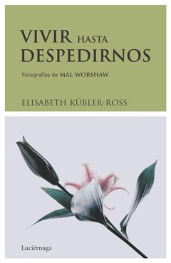 VIVIR HASTA DESPEDIRNOS - ELISABETH KÛBLER-ROSS