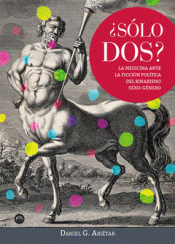 ¿Sólo dos? La medicina ante la ficción política del binarismo sexo-género - Daniel Abiétar