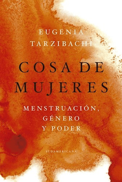 COSA DE MUJERES: MENSTRUACIÓN, GÉNERO Y PODER - EUGENIA TARZIBACHI