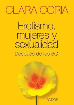 EROTISMO, MUJERES Y SEXUALIDAD DESPUES DE LOS 60 - CLARA CORIA