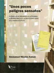 UNOS POCOS PELIGROS SENSATOS: LA DIRECCION DE INTELIGENCIA DE LA PROVINCIA DE BUENOS AIRES ANTE LAS INSTITUCIONES JUDIAS DE LA CIUDAD DE LA PLATA - EMMANUEL NICOLAS KAHAN