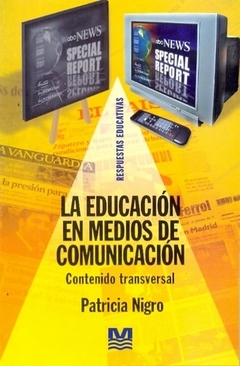 LA EDUCACION EN MEDIOS DE COMUNICACION. CONTENIDO TRANSVERSAL - PATRICIA NIGRO