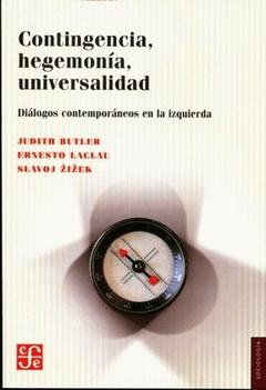 CONTINGENCIA, HEGEMONÍA , UNIVERSALIDAD - JUDITH BUTLER, ERNESTO LACLAU Y SLAVOJ ZIZEK