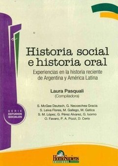 HISTORIA SOCIAL E HISTORIA ORAL: EXPERIENCIAS EN LA HISTORIA RECIENTE DE ARGENTINA Y AMERICA LATINA - LAURA PASQUALI