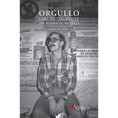 ORGULLO. CARLOS JÁUREGUI. UNA BIOGRAFÍA POLÍTICA - MABEL BELLUCCI