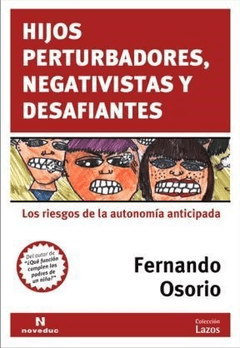 HIJOS PERTURBADORES, NEGATIVISTAS Y DESAFIANTES: LOS RIESGOS DE LA AUTONOMIA ANTICIPADA - FERNANDO OSORIO