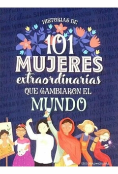 HISTORIAS DE 101 MUJERES EXTRAORDINARIAS QUE CAMBIARON EL MUNDO - ADAMS Y WRIGHT