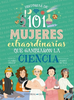 HISTORIAS DE 101 MUJERES EXTRAORDINARIAS QUE CAMBIARON LA CIENCIA - PHILIP Y MUÑOZ