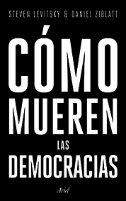 CÓMO MUEREN LAS DEMOCRACIAS - LEVITSKY Y ZIBLATT