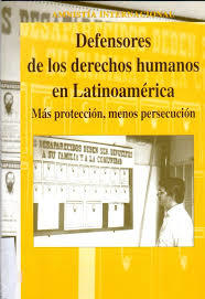 DEFENSORES DE LOS DERECHOS HUMANOS EN LATINOAMÉRICA. MÁS PROTECCIÓN, MENOS PERSECUCIÓN - AMNISTÍA INTERNACIONAL