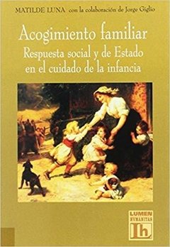 ACOGIMIENTO FAMILIAR. RESPUESTA SOCIAL Y DE ESTADO EN EL CUIDADO DE LA INFANCIA - MATILDE LUNA