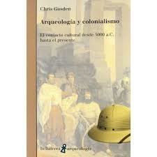 ARQUEOLOGÍA Y COLONIALISMO.  CHRIS GOSDEN