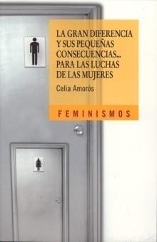 LA GRAN DIFERENCIA Y SUS PEQUEÑAS CONSECUENCIAS... PARA LAS LUCHAS DE LAS MUJERES - CELIA AMOROS