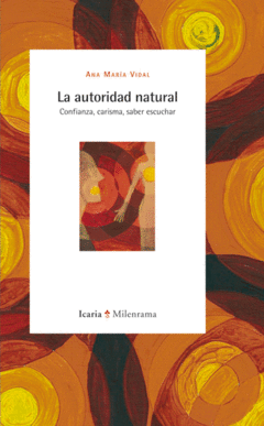 LA AUTORIDAD NATURAL. CONFIANZA, CARISMA Y SABER ESCUCHAR - ANA MARIA VIDAL ICR