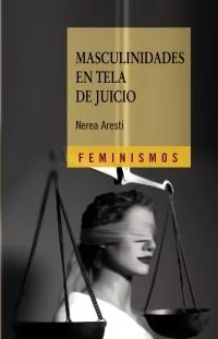 MASCULINIDADES EN TELA DE JUICIO - NEREA ARESTI