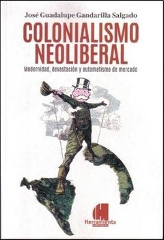 COLONIALISMO NEOLIBERAL - JOSÉ GUADALUPE GANDARILLA SALGADO