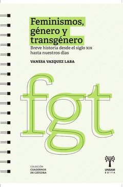 FEMINISMOS, GÉNERO Y TRANSGÉNERO: BREVE HISTORIA DESDE EL SIGLO XIX HASTA NUESTROS DÍAS - VANESA VAZQUEZ LABA