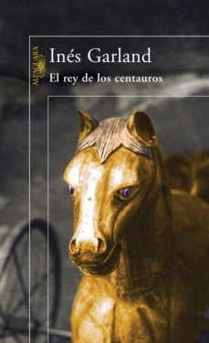 EL REY DE LOS CENTAUROS - INÉS GARLAND