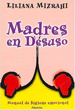 MADRES EN DESUSO - LILIANA MIZRAHI