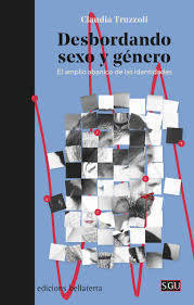 DESBORDANDO SEXO Y GÉNERO.  EL AMPLIO ABANICO DE LAS IDENTIDADES.  CLAUDIA TRUZZOLI BLR
