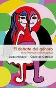 EL DEBATE DEL GÉNERO EN LA INFANCIA Y LA ADOLESCENCIA - AUDE MIRKOVIC - CLAIRE DE GATELLIER