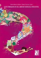 LOS DIBUJOS EN EL ABUSO SEXUAL INFANTIL - MARÍA BEATRIZ MULLER/MARÍA CECILIA LOPEZ