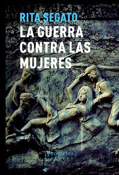 LA GUERRA CONTRA LAS MUJERES - RITA SEGATO