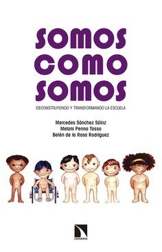SOMOS COMO SOMOS. DECONSTRUYENDO Y TRANSFORMANDO LA ESCUELA - MERCEDES SANCHEZ