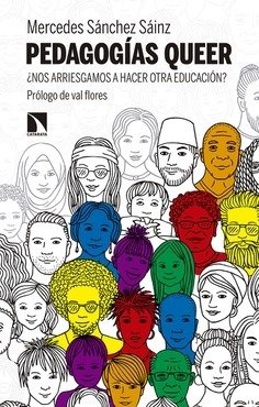 PEDAGOGÍAS QUEER. ¿NOS ARRIESGAMOS A HACER OTRA EDUCACIÓN? - MERCEDES SANCHEZ SAINZ