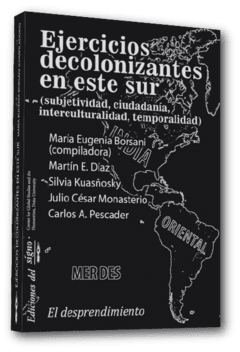 EJERCICIOS DECOLONIZANTES EN ESTE SUR - MARÍA EUGENIA BORSANI (COMP.)