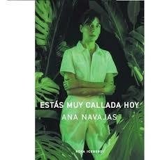 ESTAS MUY CALLADA HOY. ANA NAVAJAS